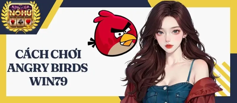 Angry Birds Win79 – Thủ thuật dễ giành được thắng lợi lớn