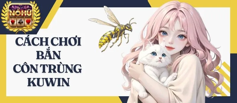 Bắn Côn Trùng Kuwin – Bí quyết săn thưởng tựa game siêu hot